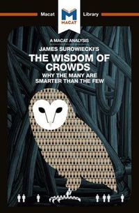 Cover image for An Analysis of James Surowiecki's The Wisdom of Crowds: Why the Many are Smarter than the Few and How Collective Wisdom Shapes Business, Economics, Societies, and Nations
