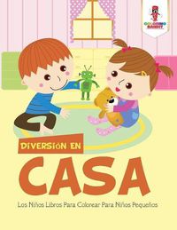 Cover image for Diversion En Casa: Los Ninos Libros Para Colorear Para Ninos Pequenos