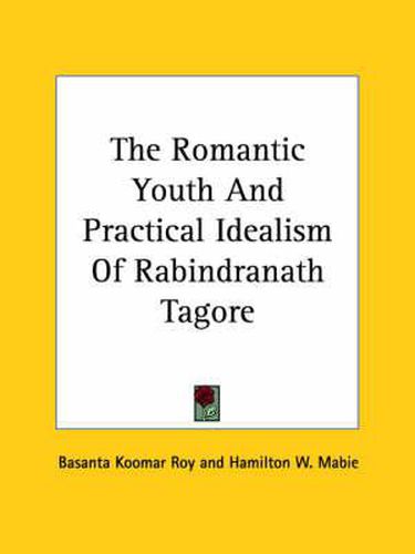 Cover image for The Romantic Youth and Practical Idealism of Rabindranath Tagore