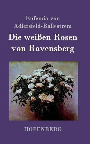 Cover image for Die weissen Rosen von Ravensberg