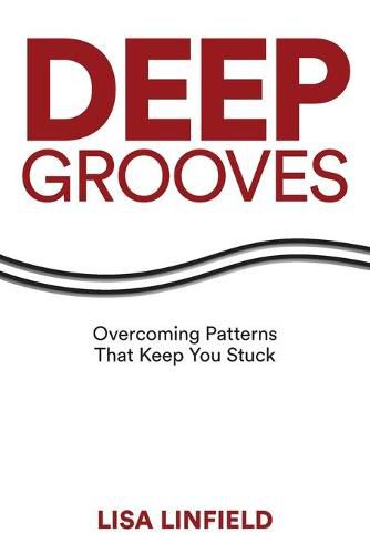 Cover image for Deep Grooves: Overcoming Patterns That Keep You Stuck: Overcoming Patterns That Keep You Stuck