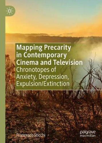 Mapping Precarity in Contemporary Cinema and Television: Chronotopes of Anxiety, Depression, Expulsion/Extinction