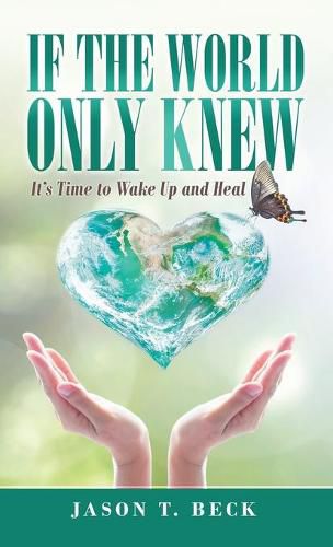 Cover image for If the World Only Knew: It's Time to Wake up and Heal