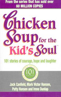 Cover image for Chicken Soup for the Kids Soul: 101 Stories of Courage, Hope and Laughter