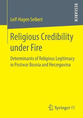 Cover image for Religious Credibility under Fire: Determinants of Religious Legitimacy in Postwar Bosnia and Herzegovina