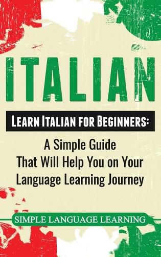 Cover image for Italian: Learn Italian for Beginners: A Simple Guide that Will Help You on Your Language Learning Journey