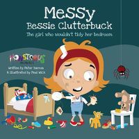 Cover image for Messy Bessy Clutterbuck: The Girl Who Wouldn't Tidy Her Bedroom