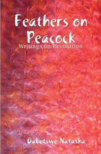 Cover image for Feathers on Peacock: Writings on Revolution