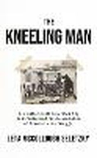 Cover image for The Kneeling Man: My Father's Life as a Black Spy Who Witnessed the Assassination of Martin Luther King, Jr.