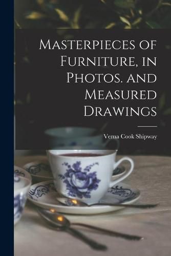 Cover image for Masterpieces of Furniture, in Photos. and Measured Drawings