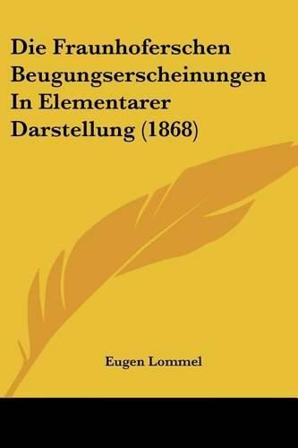 Cover image for Die Fraunhoferschen Beugungserscheinungen in Elementarer Darstellung (1868)