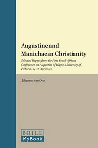 Cover image for Augustine and Manichaean Christianity: Selected Papers from the First South African Conference on Augustine of Hippo, University of Pretoria, 24-26 April 2012