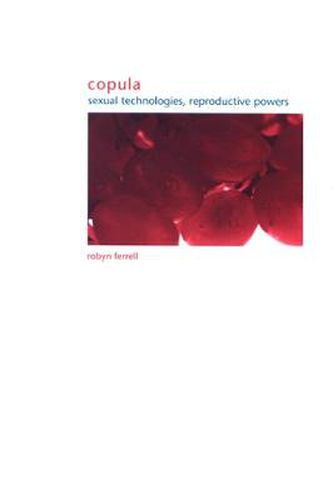 Cover image for Copula: Sexual Technologies, Reproductive Powers