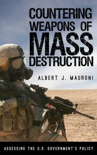 Cover image for Countering Weapons of Mass Destruction: Assessing the U.S. Government's Policy