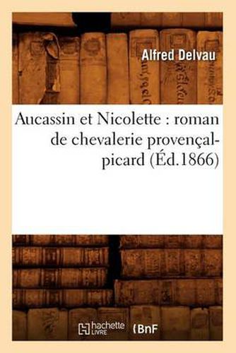 Aucassin Et Nicolette: Roman de Chevalerie Provencal-Picard (Ed.1866)