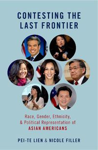 Cover image for Contesting the Last Frontier: Race, Gender, Ethnicity, and Political Representation of Asian Americans