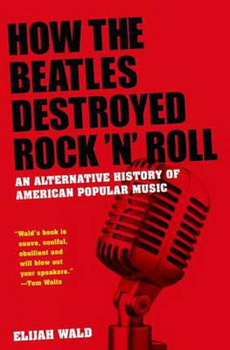 Cover image for How The Beatles Destroyed Rock 'n' Roll: An Alternative History of American Popular Music