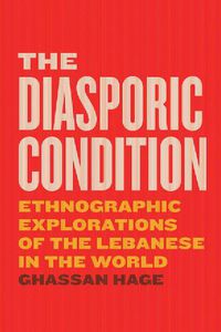 Cover image for The Diasporic Condition: Ethnographic Explorations of the Lebanese in the World