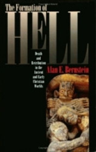 Cover image for The Formation of Hell: Death and Retribution in the Ancient and Early Christian Worlds: Death and Retribution in the Ancient and Early Christian Worlds