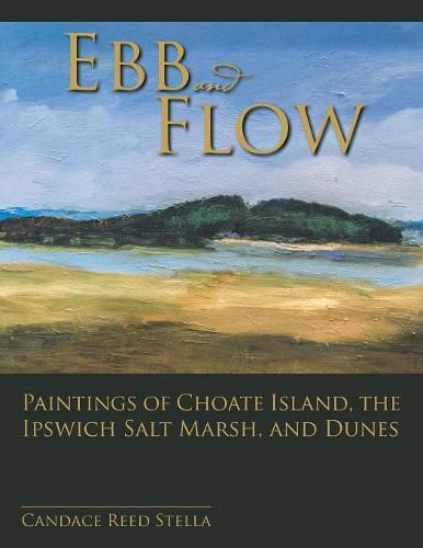 Cover image for Ebb and Flow: Paintings of Choate Island, the Ipswich Salt Marsh, and Dunes