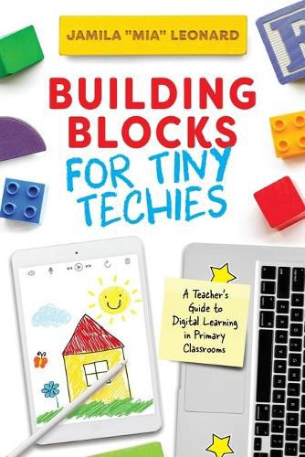 Cover image for Building Blocks for Tiny Techies: A Teacher's Guide to Digital Learning in Primary Classrooms