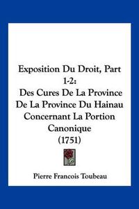 Cover image for Exposition Du Droit, Part 1-2: Des Cures de La Province de La Province Du Hainau Concernant La Portion Canonique (1751)