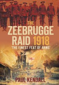 Cover image for The Zeebrugge Raid 1918: 'The Finest Feat of Arms