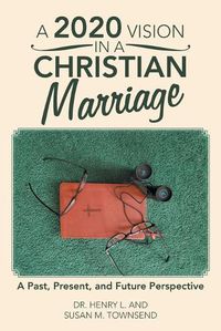 Cover image for A 2020 Vision in a Christian Marriage: A Past, Present, and Future Perspective