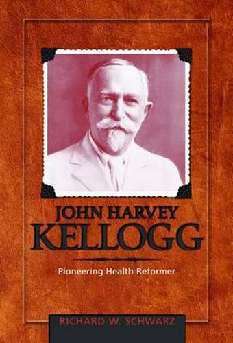 Cover image for John Harvey Kellogg, M.D.: Pioneering Health Reformer