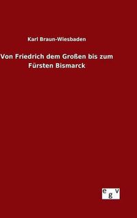Cover image for Von Friedrich dem Grossen bis zum Fursten Bismarck