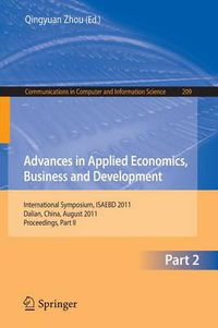 Cover image for Advances in Applied Economics, Business and Development: International Symposium, ISAEBD 2011, Dalian, China, August 6-7, 2011, Proceedings, Part II