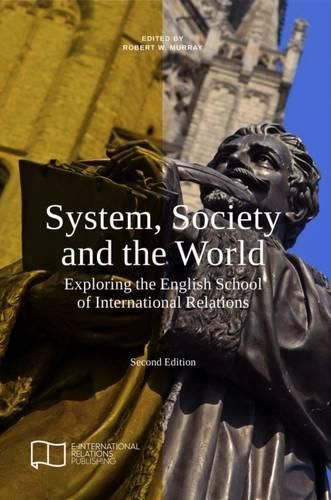 Cover image for System, Society and the World: Exploring the English School of International Relations