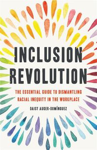 Cover image for Inclusion Revolution: The Essential Guide to Dismantling Racial Inequity in the Workplace