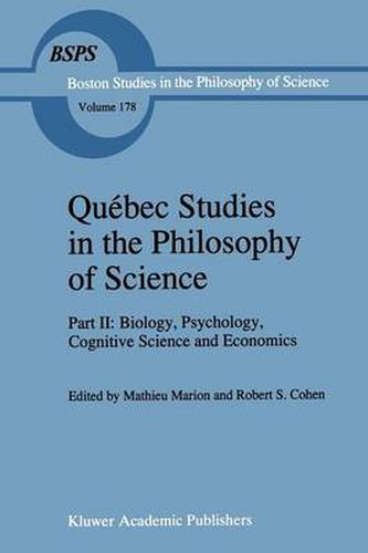 Quebec Studies in the Philosophy of Science: Part II: Biology, Psychology, Cognitive Science and Economics Essays in Honor of Hugues Leblanc