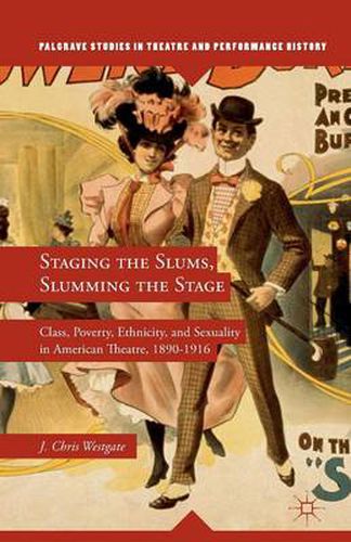 Cover image for Staging the Slums, Slumming the Stage: Class, Poverty, Ethnicity, and Sexuality in American Theatre, 1890-1916