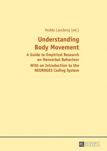 Understanding Body Movement: A Guide to Empirical Research on Nonverbal Behaviour- With an Introduction to the NEUROGES Coding System