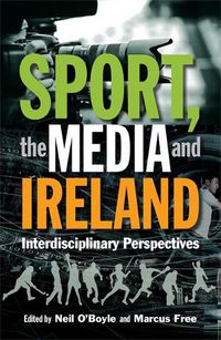 Cover image for Sport, the Media and Ireland: Interdisciplinary Perspectives