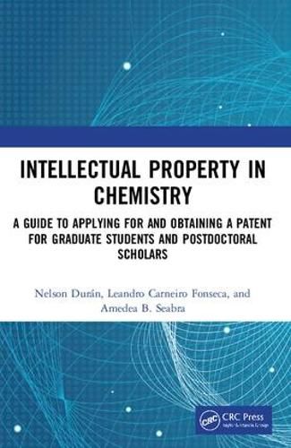 Cover image for Intellectual Property in Chemistry: A Guide to Applying for and Obtaining a Patent for Graduate Students and Postdoctoral Scholars