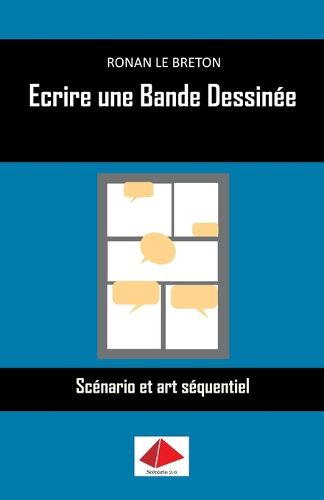 Ecrire une Bande Dessinee: Scenario et art sequentiel