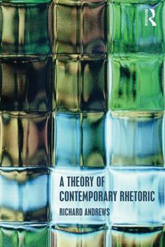 Cover image for A Theory of Contemporary Rhetoric