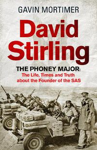 Cover image for David Stirling: The Phoney Major: The Life, Times and Truth about the Founder of the SAS