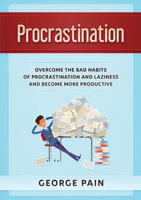 Cover image for Procrastination: Overcome the bad habits of Procrastination and Laziness and become more productive