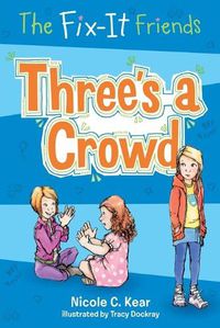 Cover image for The Fix-It Friends: Three's a Crowd