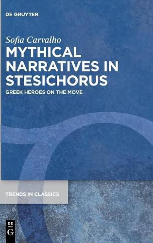 Mythical Narratives in Stesichorus: Greek Heroes on the Move