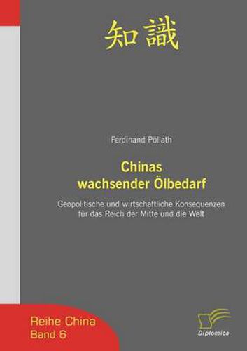 Cover image for Chinas wachsender OElbedarf: Geopolitische und wirtschaftliche Konsequenzen fur das Reich der Mitte und die Welt