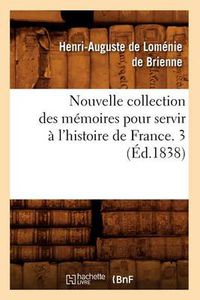 Cover image for Nouvelle Collection Des Memoires Pour Servir A l'Histoire de France. 3 (Ed.1838)