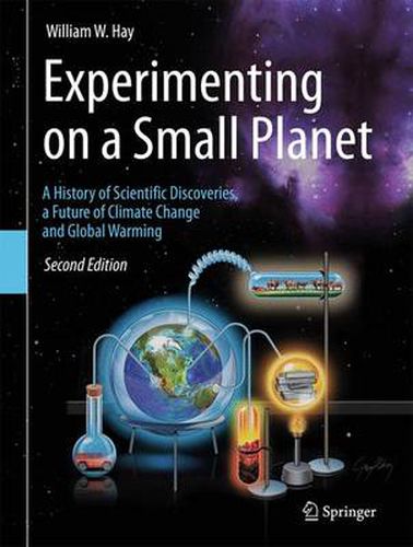 Cover image for Experimenting on a Small Planet: A History of Scientific Discoveries, a Future of Climate Change and Global Warming