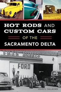 Cover image for Hot Rods and Custom Cars of the Sacramento Delta