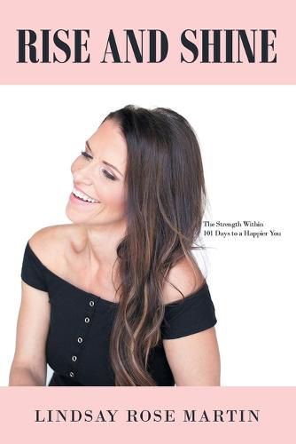 Cover image for Rise and Shine: The Strength Within 101 Days to a Happier You