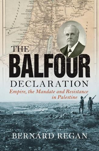 Cover image for The Balfour Declaration: Empire, the Mandate and Resistance in Palestine